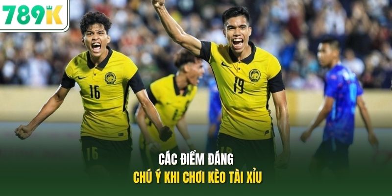 Các điểm đáng chú ý khi chơi kèo tài xỉu